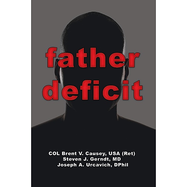 Father Deficit, COL Brent V. Causey USA (Ret), Steven J. Gerndt MD, Joseph A. Urcavich DPhil