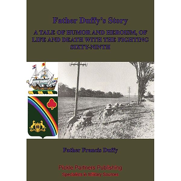 Father Duffy's Story; A Tale Of Humor And Heroism, Of Life And Death With The Fighting Sixty-Ninth [Illustrated Edition], Father Francis Patrick Duffy