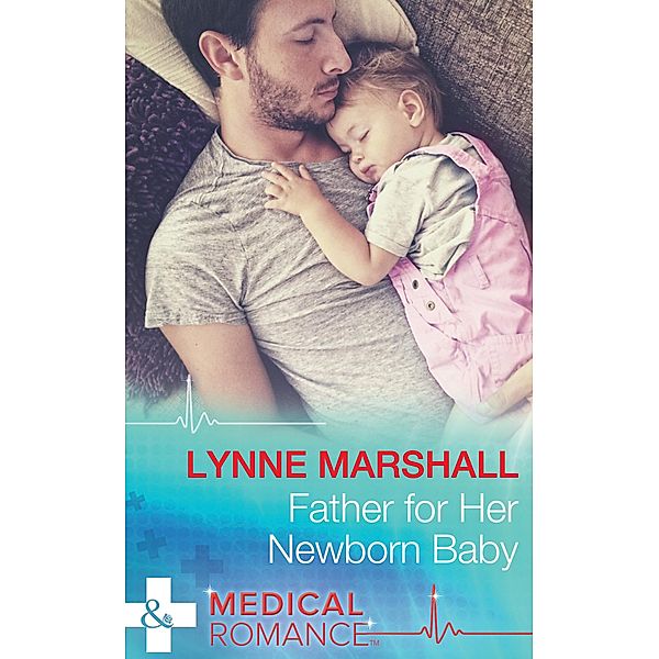 Father For Her Newborn Baby (Cowboys, Doctors...Daddies, Book 2) (Mills & Boon Medical), Lynne Marshall