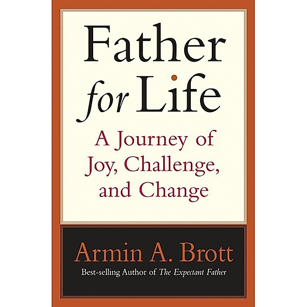 Father for Life: A Journey of Joy, Challenge, and Change, Armin A. Brott