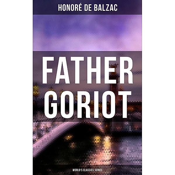 Father Goriot (World's Classics Series), Honoré de Balzac