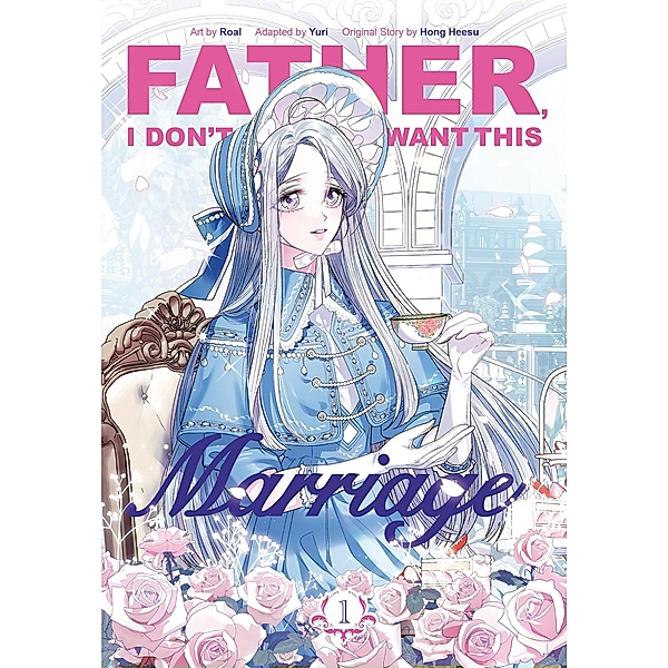 Father, I Don't Want This Marriage, Vol. 1 / Father, I Don't Want This Marriage Bd.1, Author, Yuri