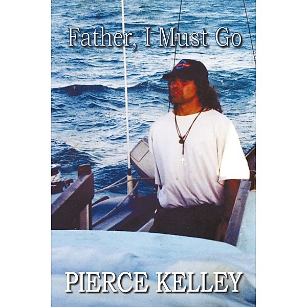 Father, I Must Go, Pierce Kelley