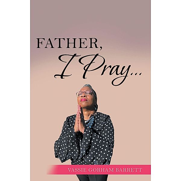 Father, I Pray..., Vassie Gorham Barrett