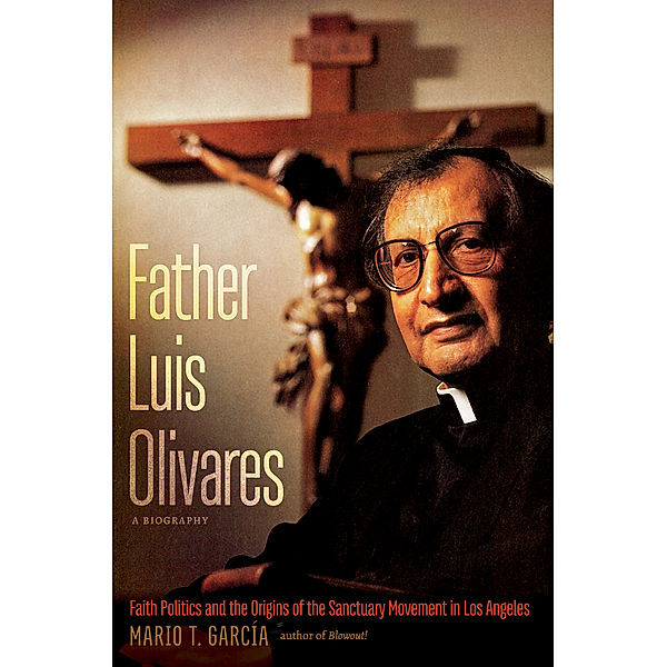 Father Luis Olivares, a Biography, Mario T. García