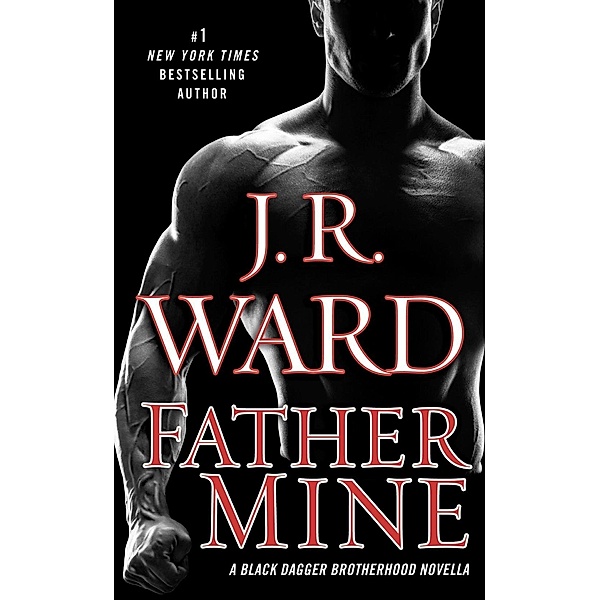 Father Mine: Zsadist and Bella's Story / Black Dagger Brotherhood, J. R. Ward