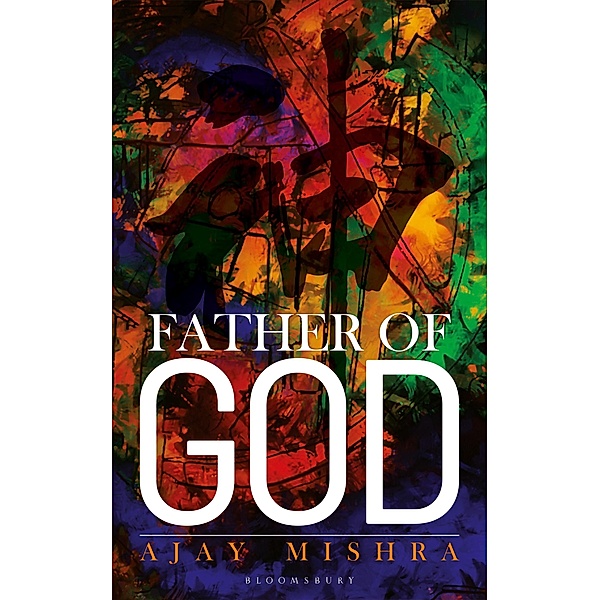 Father of God / Bloomsbury India, Ajay Mishra