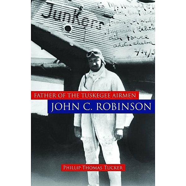 Father of the Tuskegee Airmen, John C. Robinson, Phillip Thomas Tucker