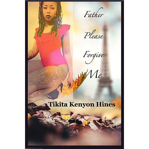 Father, Please Forgive Me, Tikita Kenyon Hines