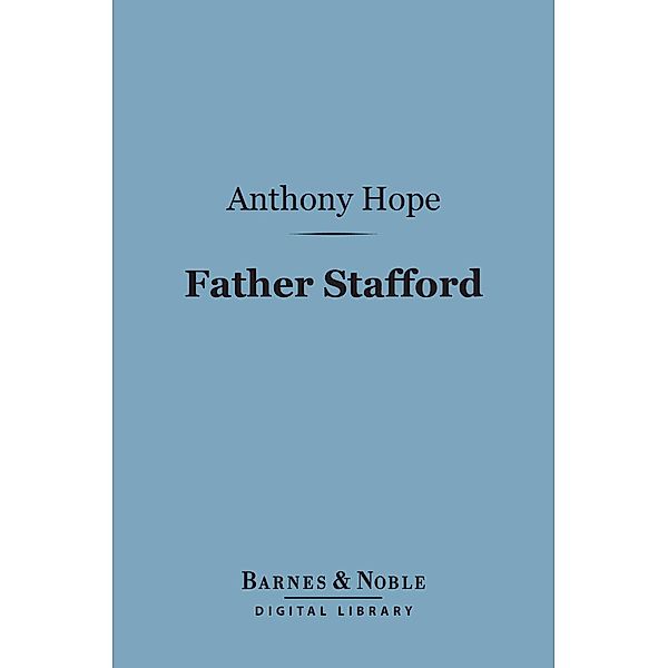 Father Stafford (Barnes & Noble Digital Library) / Barnes & Noble, Anthony Hope