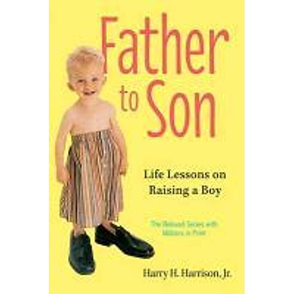 Father to Son: Life Lessons on Raising a Boy, Harry H. , JR. Harrison