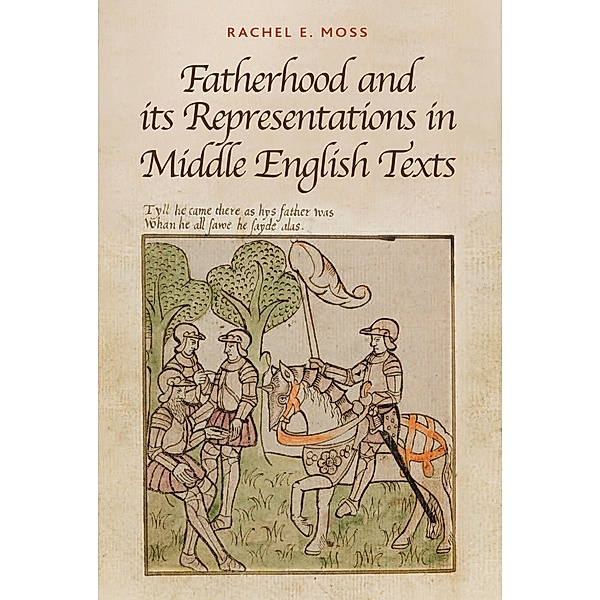 Fatherhood and its Representations in Middle English Texts, Rachel E. Moss