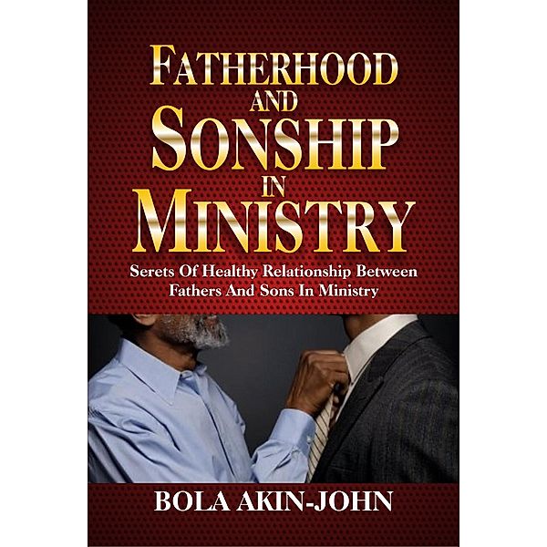 Fatherhood and Sonship in Ministry, Bola Akin-John