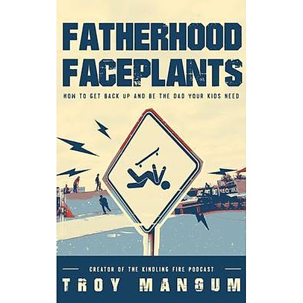 Fatherhood Faceplants, Troy Mangum