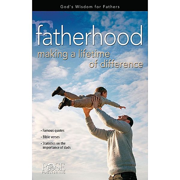 Fatherhood: Making a Lifetime, Rose Publishing