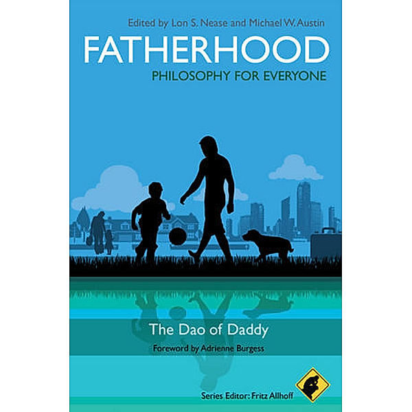 Fatherhood - Philosophy for Everyone, Fritz Allhoff