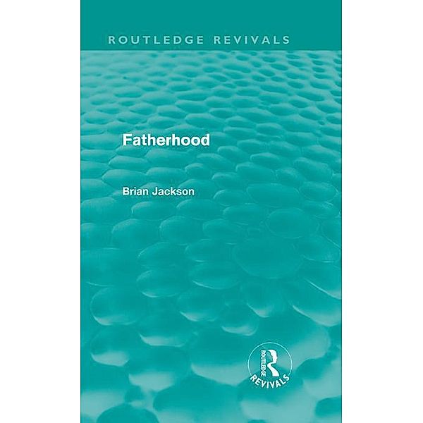 Fatherhood (Routledge Revivals), Brian Jackson