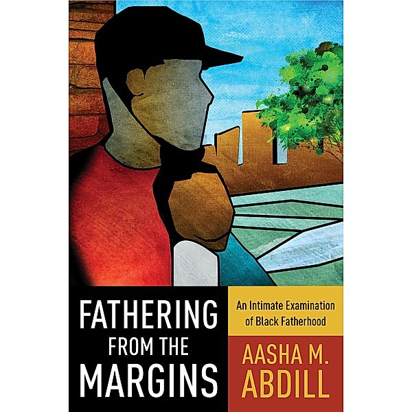 Fathering from the Margins, Aasha M. Abdill