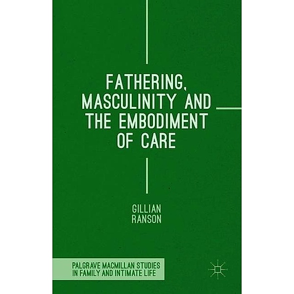 Fathering, Masculinity and the Embodiment of Care, Gillian Ranson