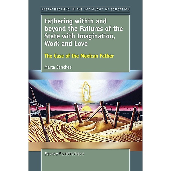 Fathering within and beyond the Failures of the State with Imagination, Work and Love / Breakthroughs in the Sociology of Education, Marta Sánchez