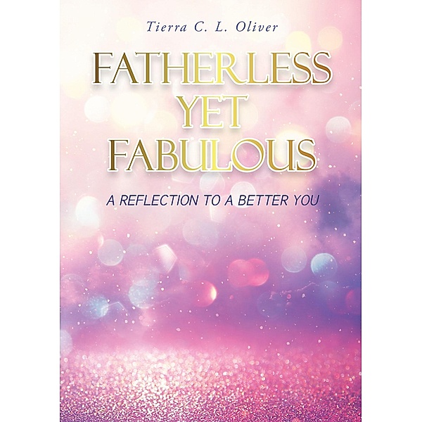 Fatherless Yet Fabulous, Tierra C. L. Oliver