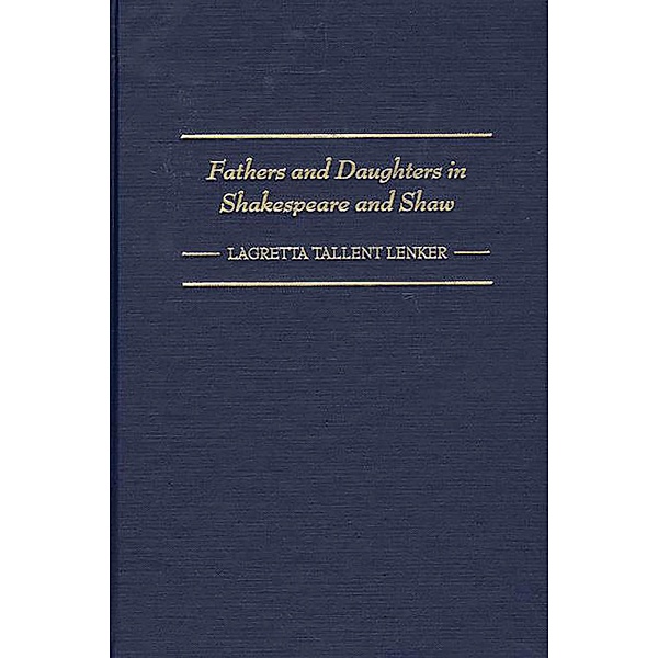 Fathers and Daughters in Shakespeare and Shaw, Lagretta Lenker