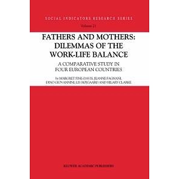 Fathers and Mothers: Dilemmas of the Work-Life Balance / Social Indicators Research Series Bd.21, Margret Fine-Davis, Jeanne Fagnani, Dino Giovannini, Lis Højgaard, Hilary Clarke