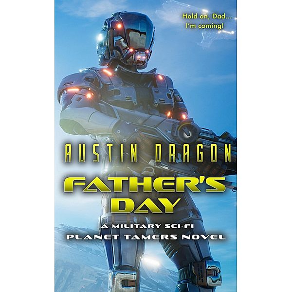 Father's Day: A Military Sci-Fi Novel (Planet Tamers, Book 1) / Planet Tamers, Austin Dragon