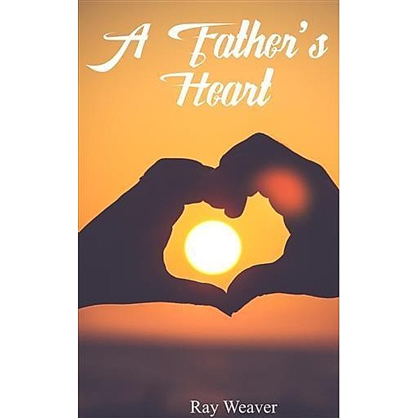 Father's Heart, Ray Weaver