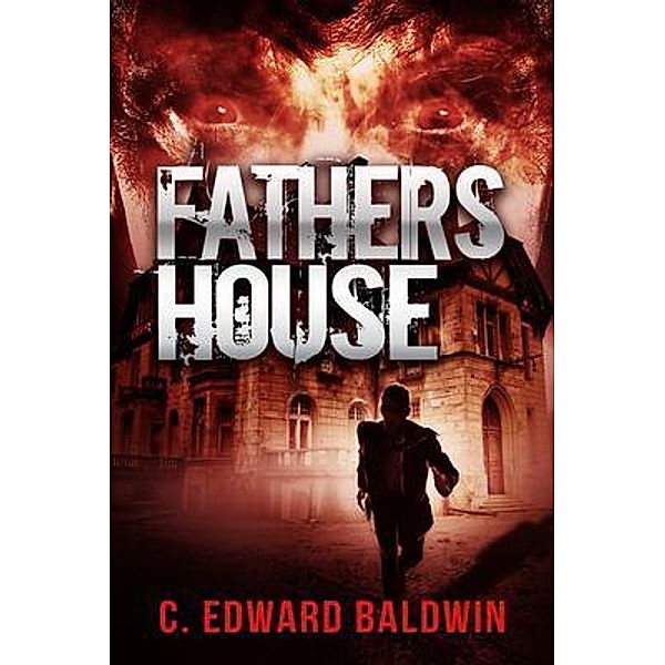 Fathers House / Ink & Stone Publishing, C. Edward Baldwin