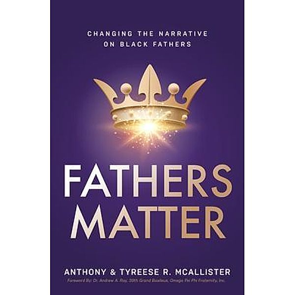 Fathers Matter / Purposely Created Publishing Group, Anthony & Tyreese McAllister