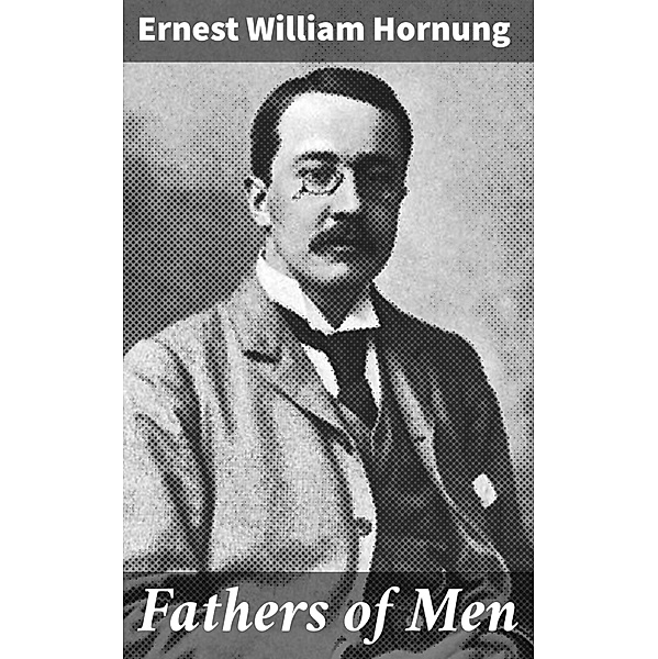 Fathers of Men, Ernest William Hornung