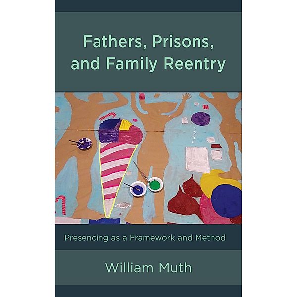 Fathers, Prisons, and Family Reentry, William Muth