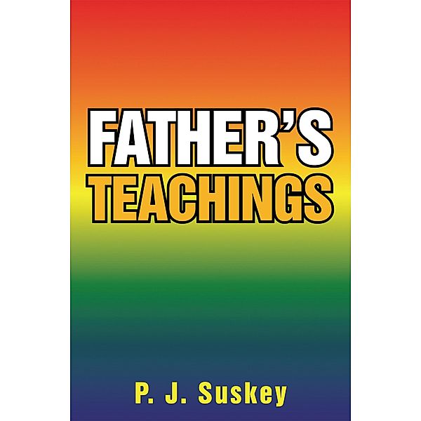 Father's Teachings, P. J. Suskey