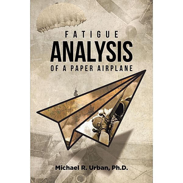 Fatigue Analysis of a Paper Airplane, Michael R. Urban Ph. D.
