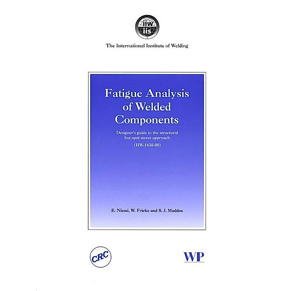 Fatigue Analysis of Welded Components, E. Niemi, W. Fricke, S J Maddox