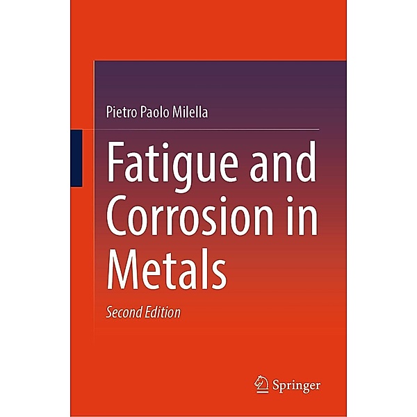Fatigue and Corrosion in Metals, Pietro Paolo Milella
