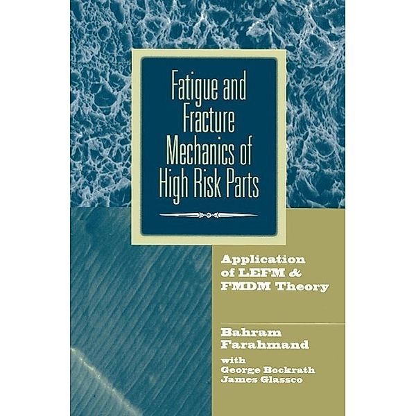 Fatigue and Fracture Mechanics of High Risk Parts, Bahram Farahmand, George Bockrath, James Glassco