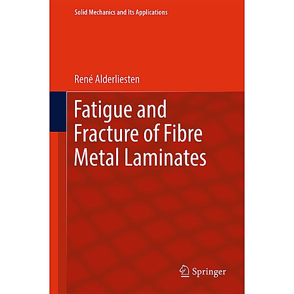 Fatigue and Fracture of Fibre Metal Laminates, René Alderliesten