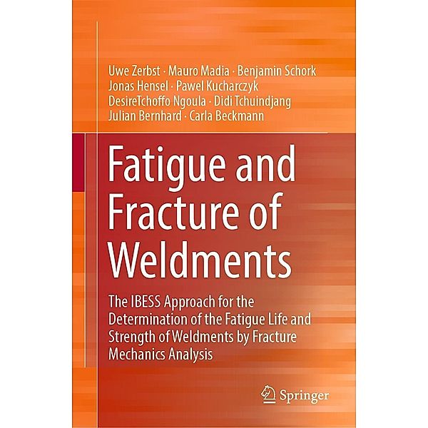 Fatigue and Fracture of Weldments, Uwe Zerbst, Mauro Madia, Benjamin Schork, Jonas Hensel, Pawel Kucharczyk, DesireTchoffo Ngoula, Didi Tchuindjang, Julian Bernhard, Carla Beckmann