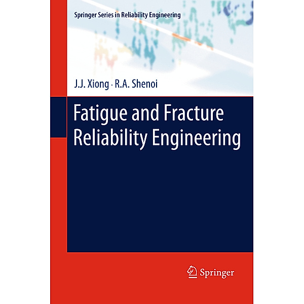 Fatigue and Fracture Reliability Engineering, J.J. Xiong, R.A. Shenoi