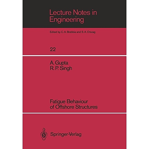 Fatigue Behaviour of Offshore Structures / Lecture Notes in Engineering Bd.22, Ashok Gupta, Ramesh P. Singh