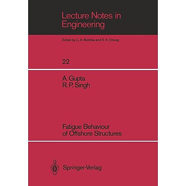 Fatigue Behaviour of Offshore Structures / Lecture Notes in Engineering Bd.22, Ashok Gupta, Ramesh P. Singh