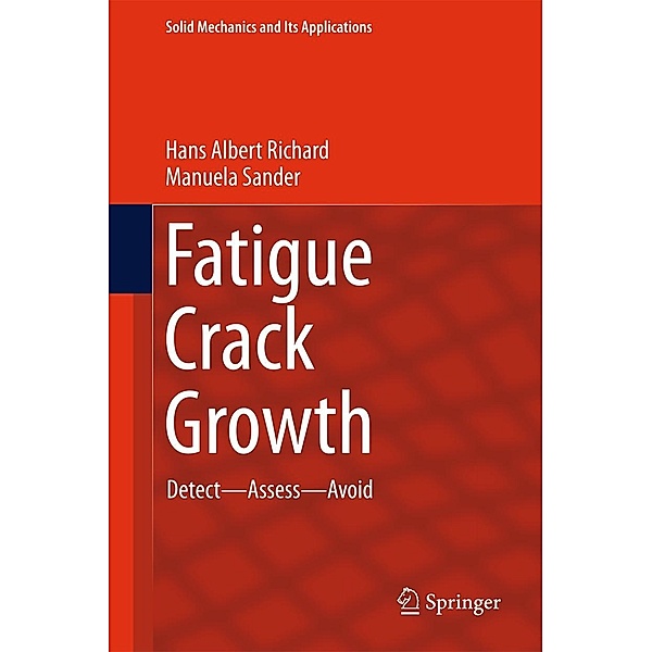 Fatigue Crack Growth / Solid Mechanics and Its Applications Bd.227, Hans Albert Richard, Manuela Sander