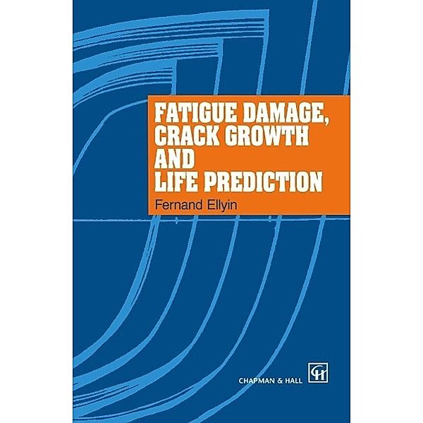 Fatigue Damage, Crack Growth and Life Prediction, F. Ellyin