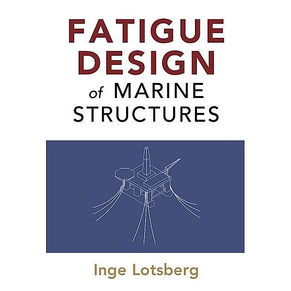 Fatigue Design of Marine Structures, Inge Lotsberg