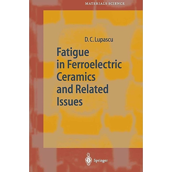 Fatigue in Ferroelectric Ceramics and Related Issues / Springer Series in Materials Science Bd.61, Doru Constantin Lupascu