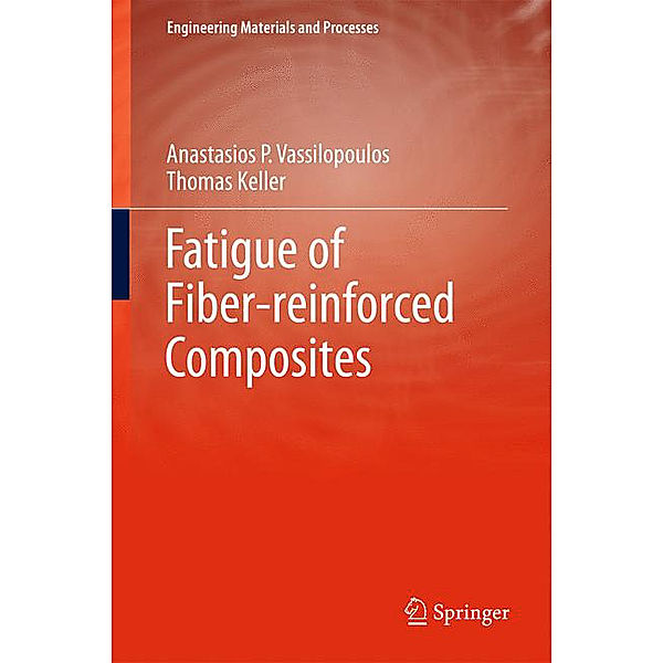 Fatigue of Fiber-reinforced Composites, Anastasios P. Vassilopoulos, Thomas Keller