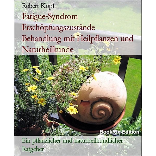 Fatigue-Syndrom Erschöpfungszustände    Behandlung mit Heilpflanzen und Naturheilkunde, Robert Kopf