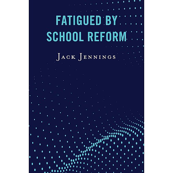 Fatigued by School Reform, Jack Jennings
